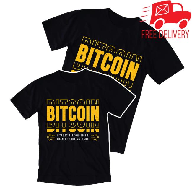 Bitcoin Trust Bitcoin More Than I Trust My Bank Tee