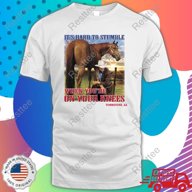 Shirts That Go Hard It's Hard To Stumble When You're On Your Knees Tombstone. Az. Long Sleeve Tee Shirt Shirtsthtgohard