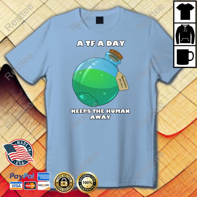 A TF A Day Keeps The Human Away Shirt