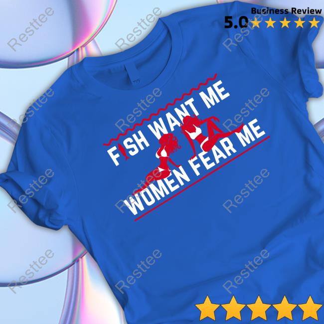 Fish Want Me Women Fear Me Long Sleeve T Shirt Fish Want Me Women Fear Me Because I Fuck The Fish Shirt