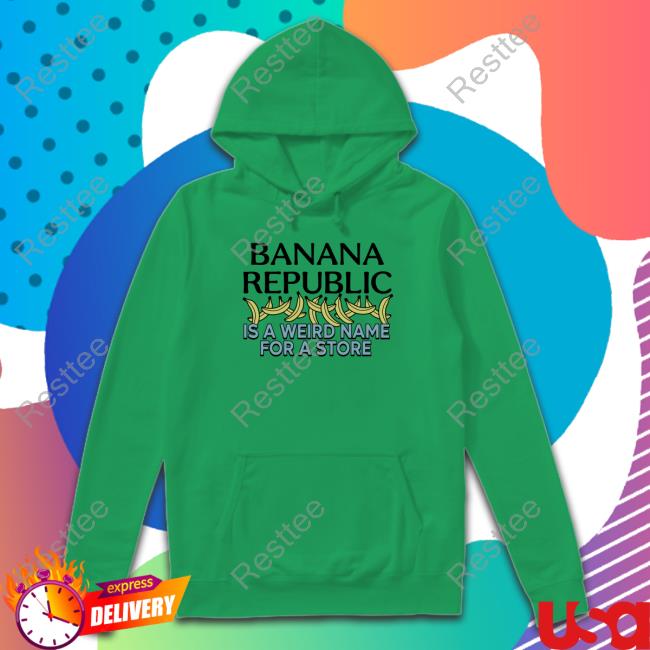 Banana Republic Is A Weird Name For A Store Shirts Official Banana Republic Is A Weird Name For A Store Long Sleeve Tee