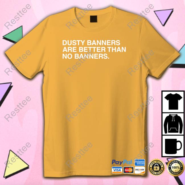 Dusty Banners Are Better Than No Banners Tank Dusty Banners Are Better Than No Banners T Shirt