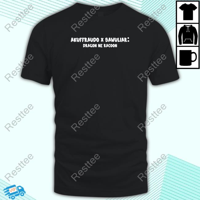 Akuffraudo X Bawuliar Dragon Ne Racoon Shirts