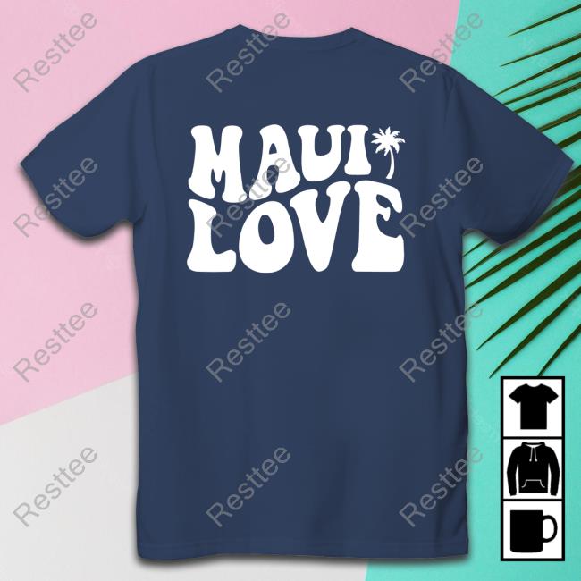 The Shop Forward Merch Maui Love Tee Shirt Official The Shop Forward Merch Maui Love Shirt