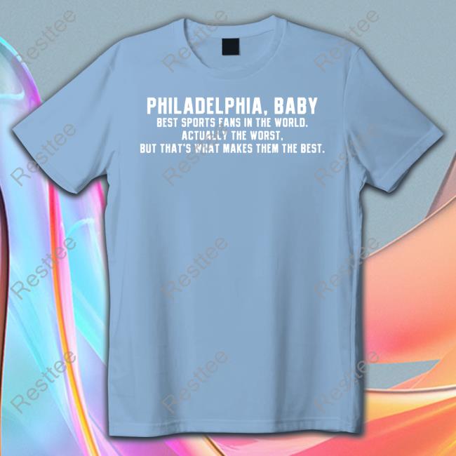 Official Barstool Sports Store Philadelphia Baby Shirt Barstool Sports Store Philadelphia Baby Best Sports Fans In The World Actually The Worst But That's What Makes Them The Best Shirt