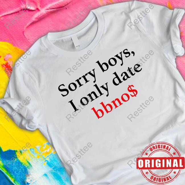 Bbno$ Sorry Boys I Only Date Bbno$ T Shirt