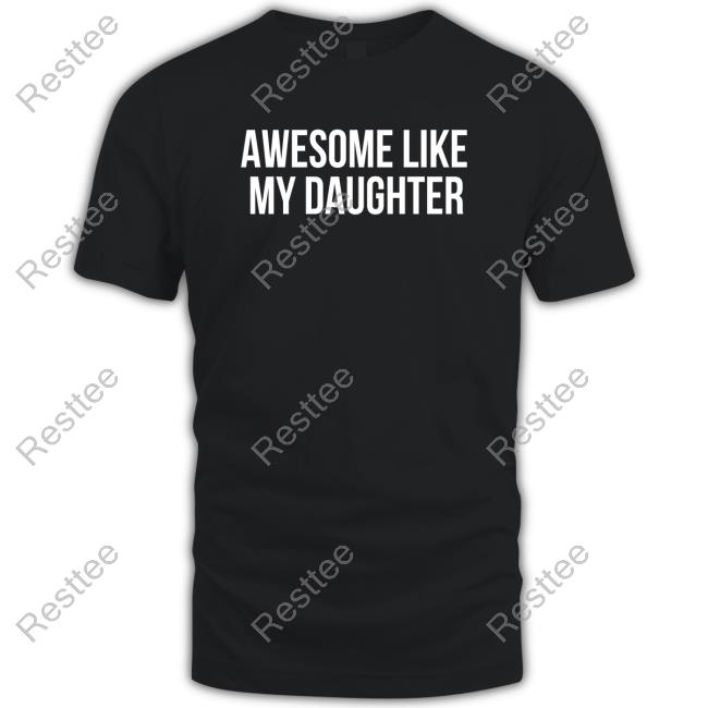 Official Awesome Like My Daughter Shirt