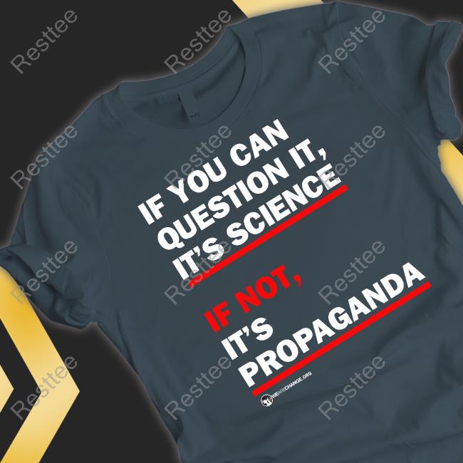 Wearechange Merch If You Can Question It It's Science If Not It's Propaganda T-Shirt Luke Rudkowski
