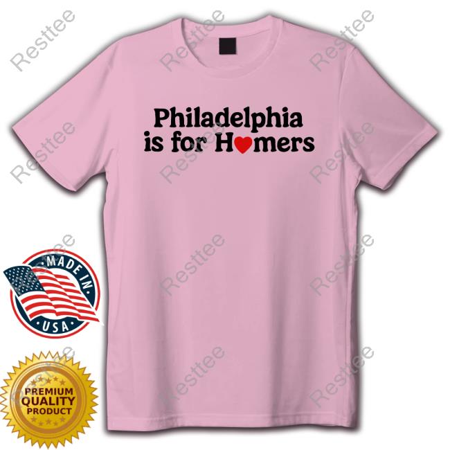 Philadelphia Is For Homers Tees Philadelphia Is For Homers T-Shirts