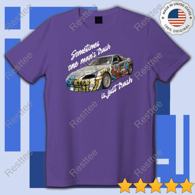 The Questionable Garage Sometimes One Man’s Trash Is Just Trash Shirts The Questionable Garage Sometimes One Man’s Trash Is Just Trash Tee