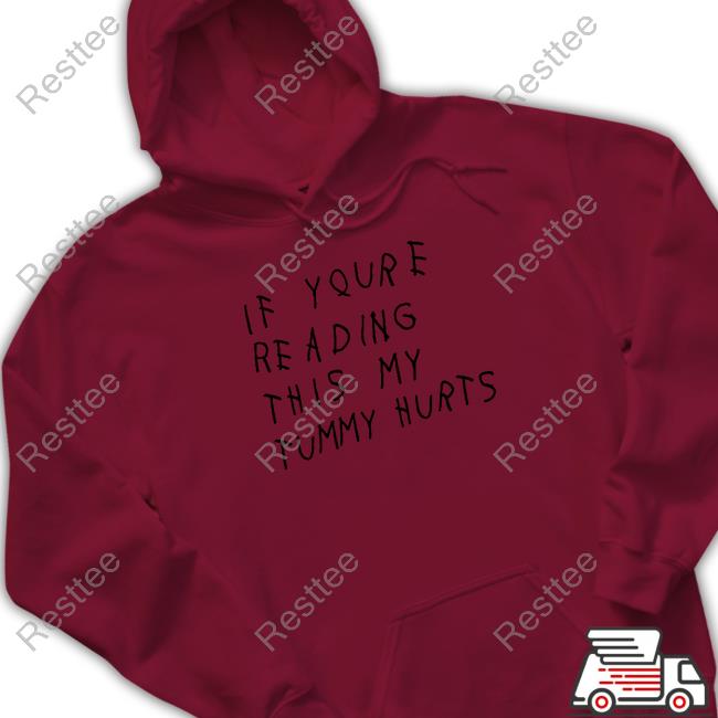 Shitheadsteve If You're Reading This My Tummy Hurts Shirt Shitheadsteve If You're Reading This My Tummy Hurts Hoodie