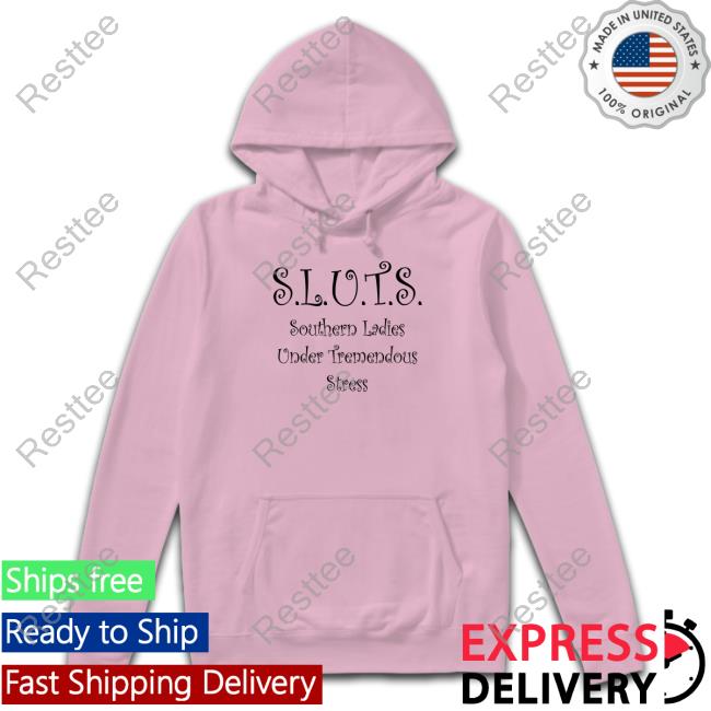 Shirts That Go Hard SLUTS Southern Ladies Under Tremendous Stress Long Sleeve T Shirt