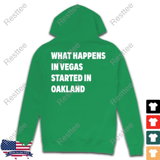 What Happens In Vegas Started In Oakland Text Shirt