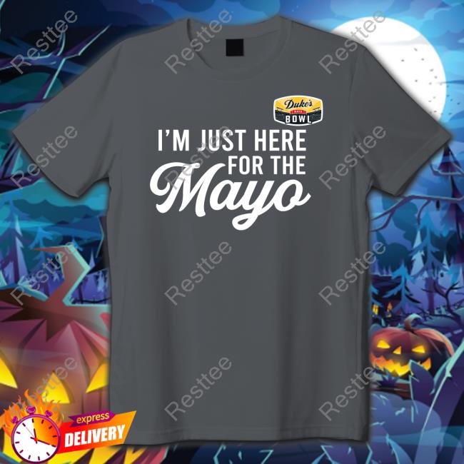 I'm Just Here For The Mayo Shirt