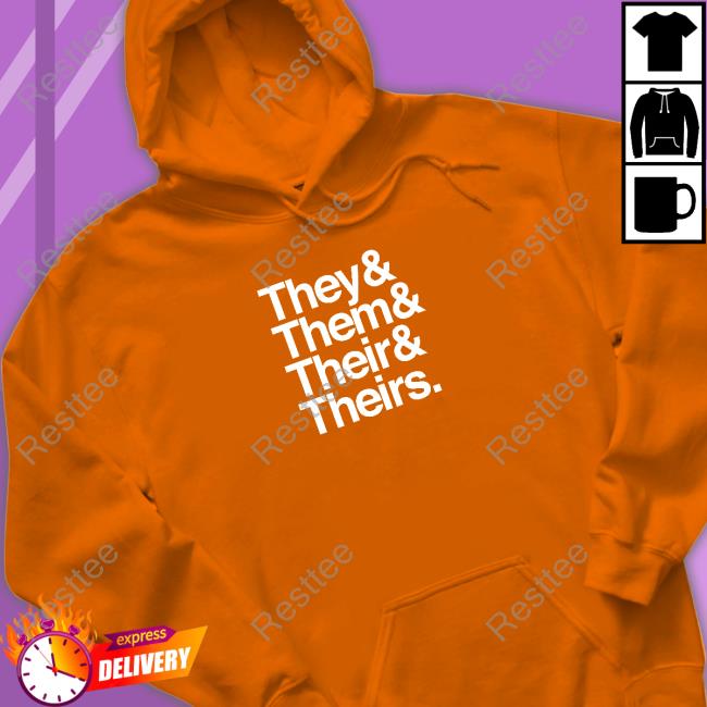 They & Them & Their & Theirs T Shirt They & Them & Their & Theirs Sweatshirt Dr Jebra Faushay