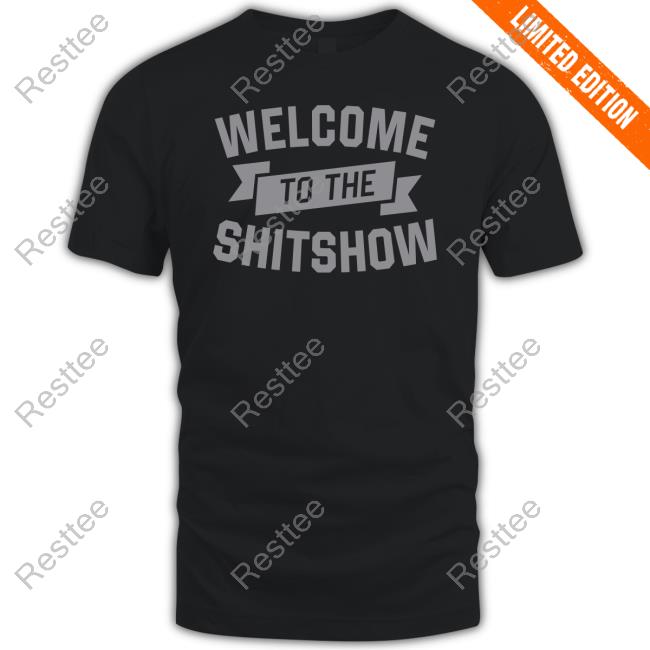 Welcome To The Shitshow Shirt