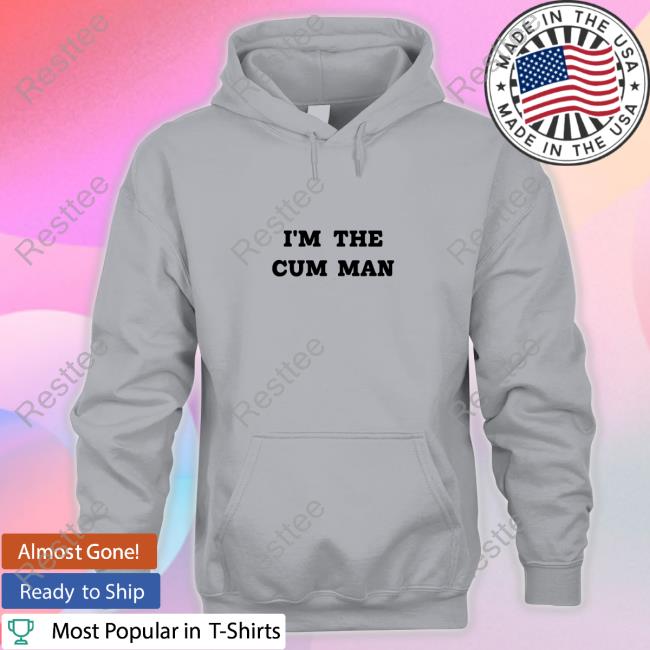 I'm The Cum Man New Shirt