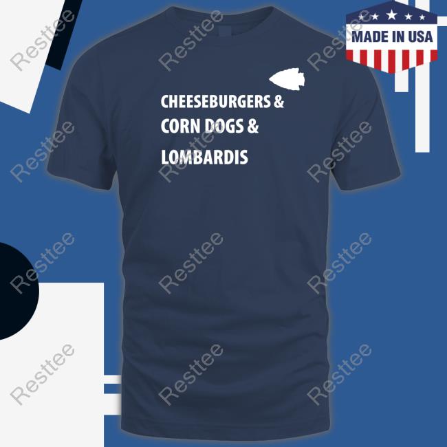 Cheeseburgers & Corn Dogs & Lombardis T Shirts Official Cheeseburgers & Corn Dogs & Lombardis Shirts