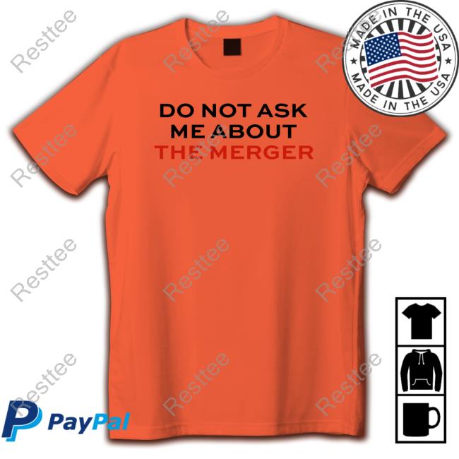 Claire Rogers Do Not Ask Me About The Merger Tee Shirt