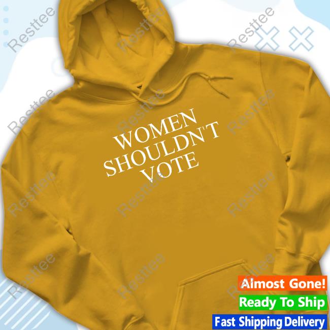 Women Shouldn't Vote Tee Theaudacitynetwork Merch Justpearlythings Women Shouldn't Vote Long Sleeve Shirt