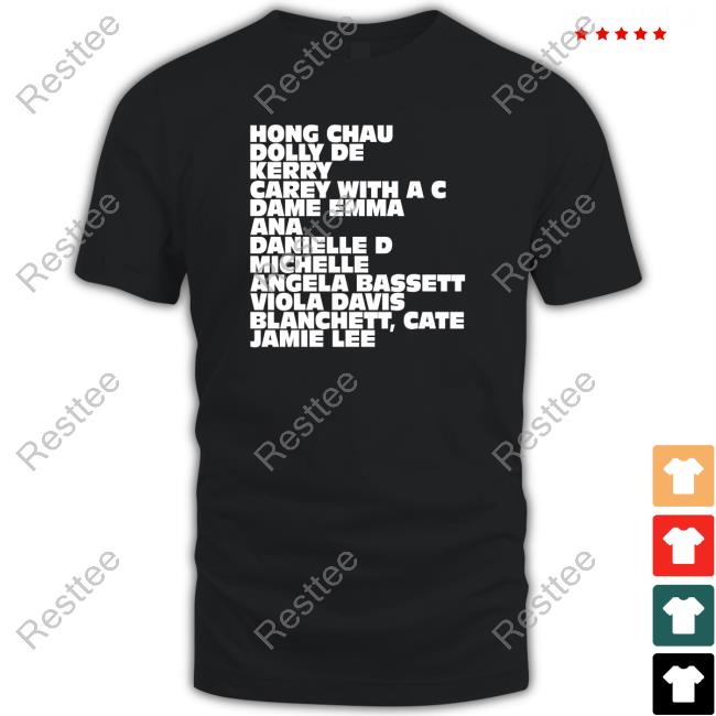 Hong Chau Dolly De Kerry Carey With A C Dame Emma Ana Danielle D Michelle Angela Bassett Viola Davis Blanchett Cate Jamie Lee T Shirt