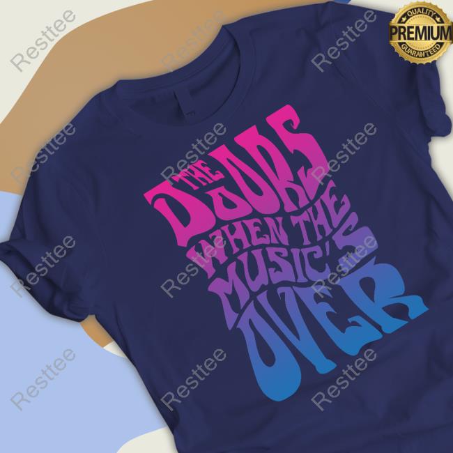 When The Music's Over T-Shirt Official The Doors Store When The Music's Over Sweatshirt