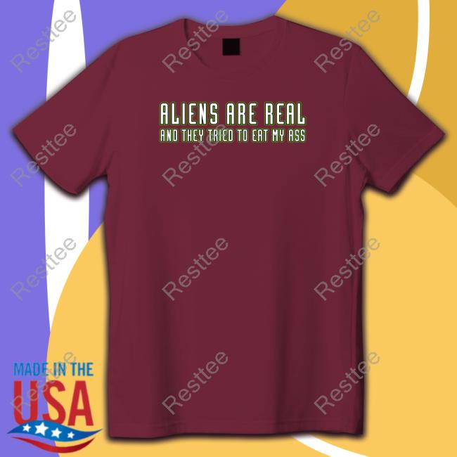 Aliens Are Real And They Tried To Eat My Ass Long Sleeve T Shirt