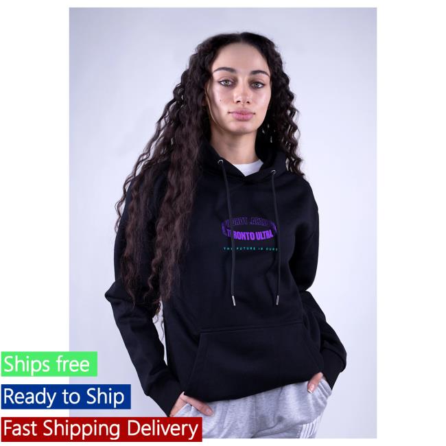 Official Toronto Ultra Merch Toronto Ultra The Future Is Ours Hoody