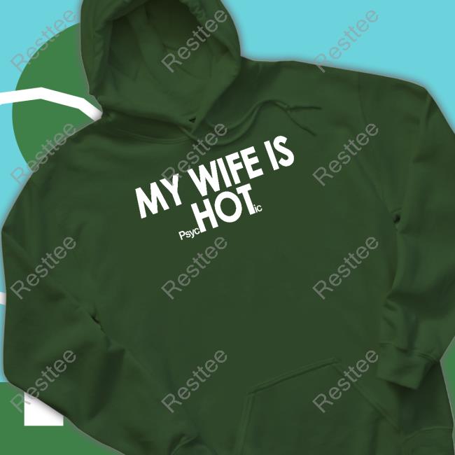 Shirts That Go Hard My Wife Is Psyc Hot Ic Shirt Shirts That Go Hard My Wife Is Psyc Hot Ic Shirt