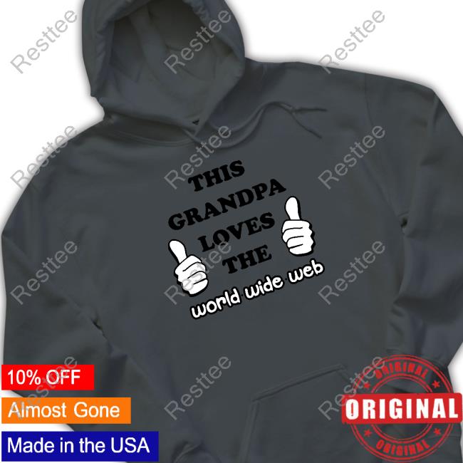 Shirts That Go Hard This Grandpa Loves The World Wide Web Shirt