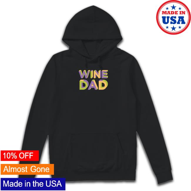 Wine Dad Hooded Sweatshirt Official Vinepair Wine Dad Tee
