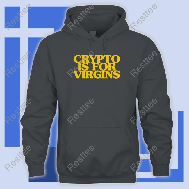 Official Crypto Is For Virgins Hoodie Crypto Is For Virgins Tee