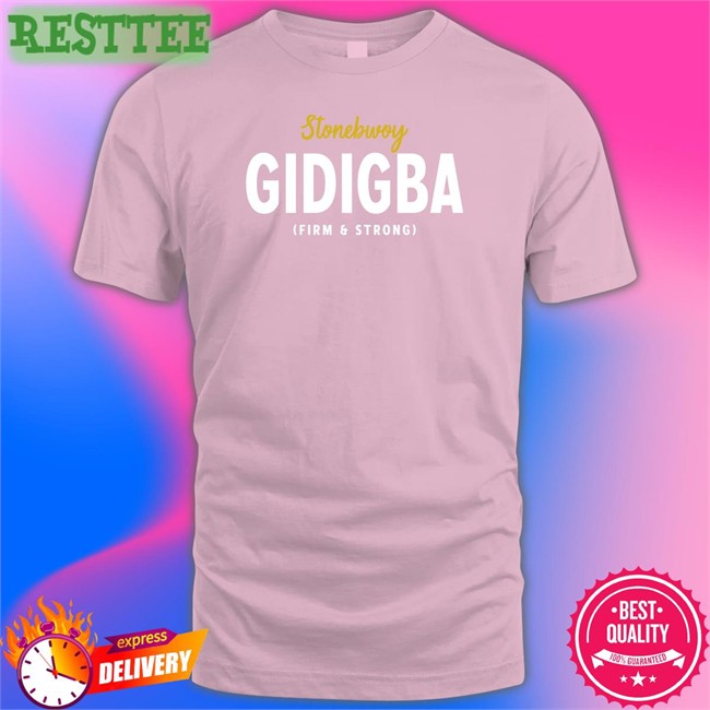 Akosua Serwaa Juaben Stonebwoy Gidigba Firm Strrong Sweatshirt Akosua Serwaa Juaben Stonebwoy Gidigba Firm Strrong Shirts