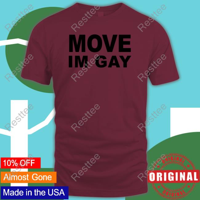Move Im Gay Tee