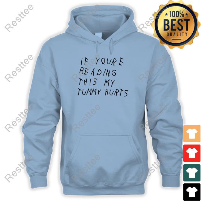 Shitheadsteve If You're Reading This My Tummy Hurts Shirt If You're Reading This My Tummy Hurts Sweatshirt
