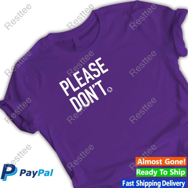 Please Don't Tee Official Greentees Merch Please Don't Shirt