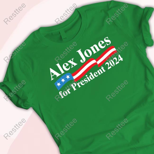 Official Alex Jones For President 2024 Tee Alex Jones For President 2024 Sweatshirt