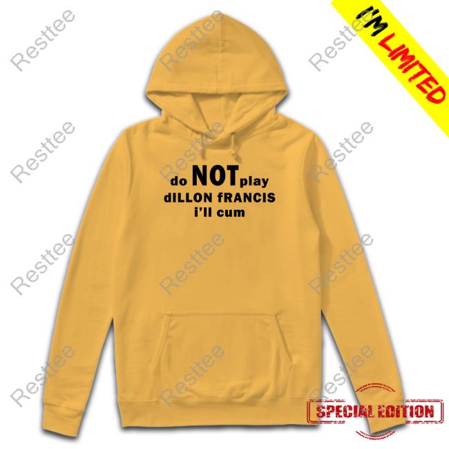 Do Not Play Dillon Francis I'll Cum White Shirt Official Do Not Play Dillon Francis I'll Cum White T Shirt