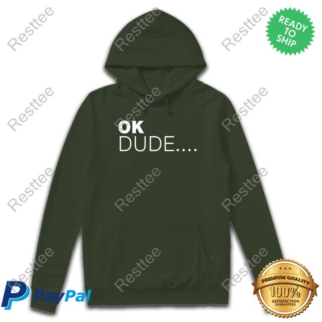 Ok Dude... Tee