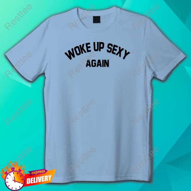 Woke Up Sexy Again Sweatshirt
