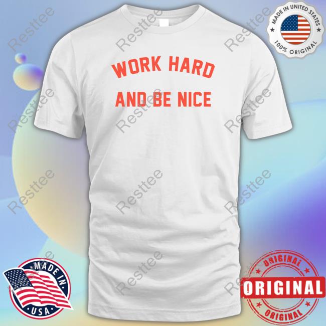 Official Work Hard And Be Nice Hoodie