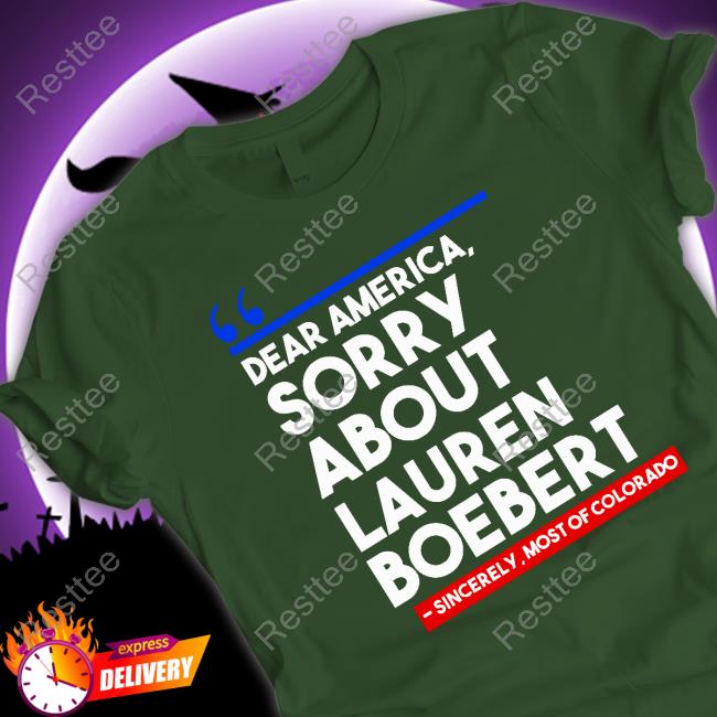 Dear America Sorry About Lauren Boebert Shirt Dear America Sorry About Lauren Boebert Shirt