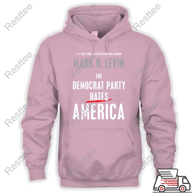 Mark R. Levin The Democrat Party Hates America Shirt Official Mark R. Levin The Democrat Party Hates America Shirt