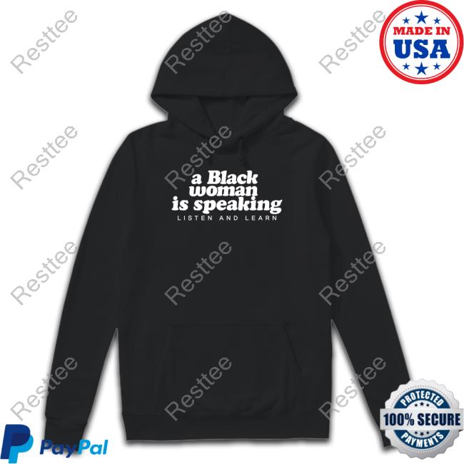 A Black Woman Is Speaking Shirt A Black Woman Is Speaking Shirt