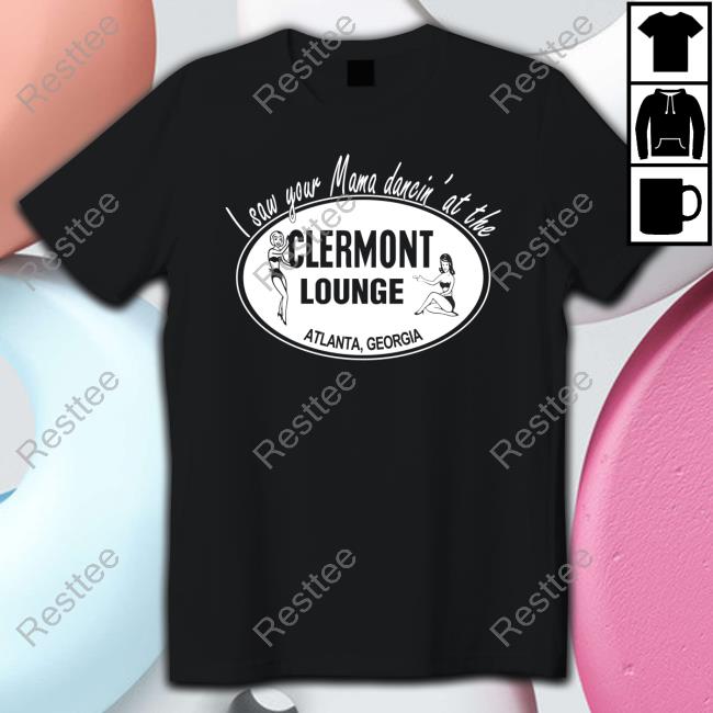 Clermont Lounge I Saw Your Mama Dancin' At The Clermont Lounge T-Shirt