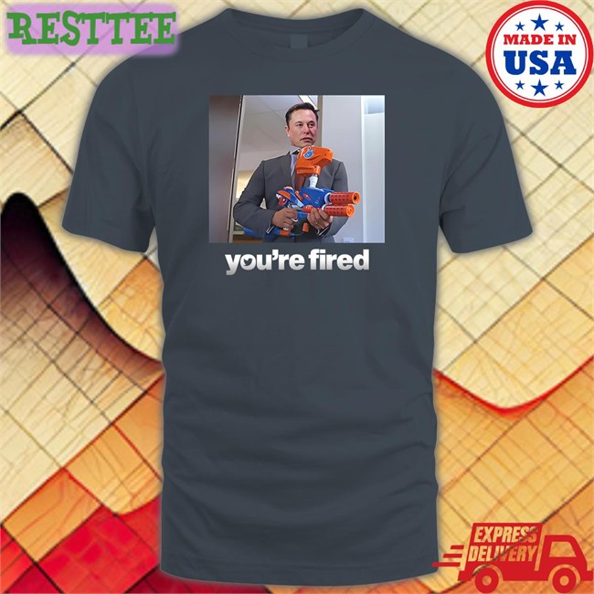Elon Musk You're Fired T Shirt Shitheadsteve