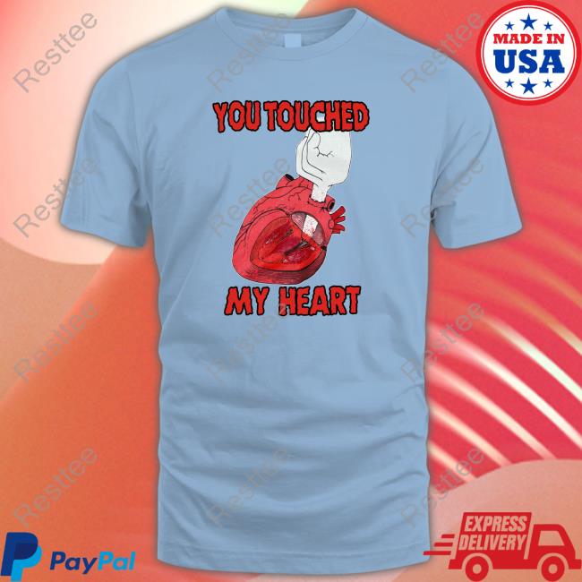 You Touched My Heart T-Shirt