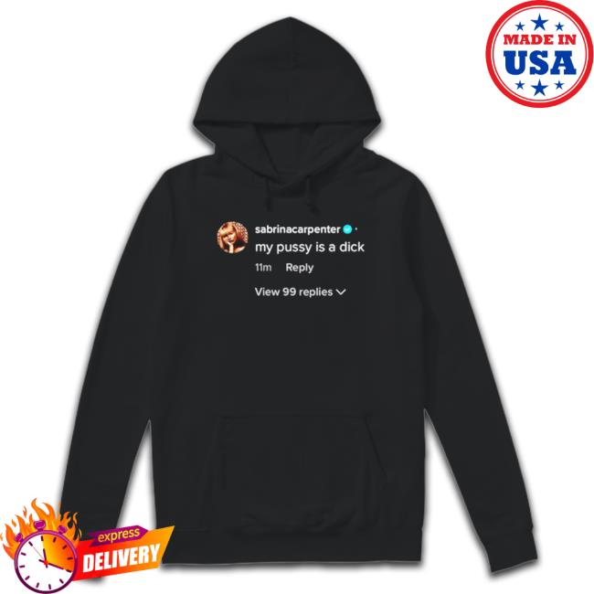 Sabrina Carpenter My Pussy Is A Dick Shirts