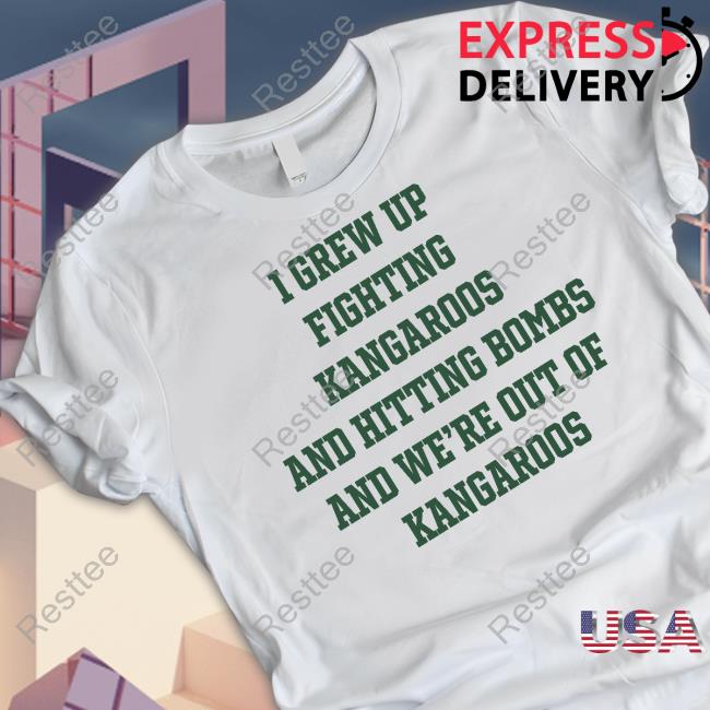 I Grew Up Fighting Kangaroos And Hitting Bombs And We're Out Of Kangaroos Shirt America's Pastime Team Australia