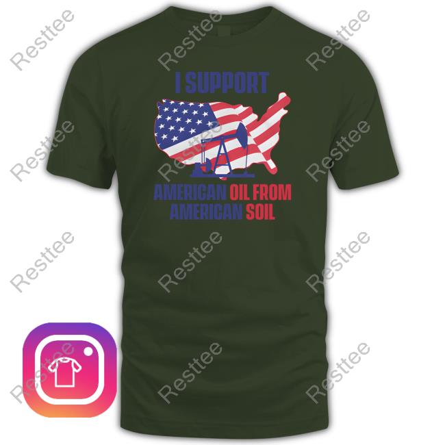 Faithnfreedoms I Support American Oil From American Soil T Shirts Faithnfreedoms Merch I Support American Oil From American Soil Long Sleeve